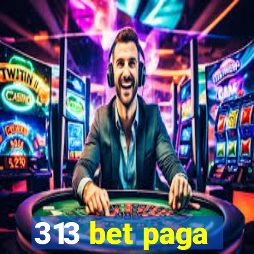 313 bet paga